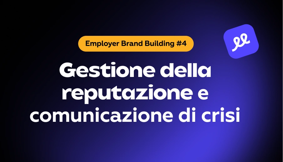 Serie Employer Branding #4: Gestione della reputazione e comunicazione di crisi