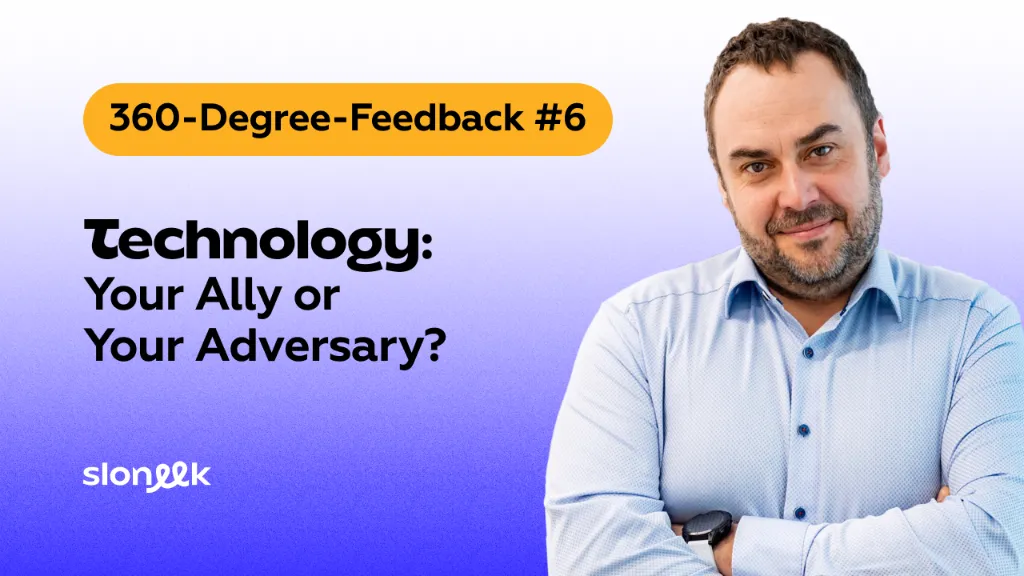 360-Degree-Feedback #6: Technology — Your Ally or Your Adversary?