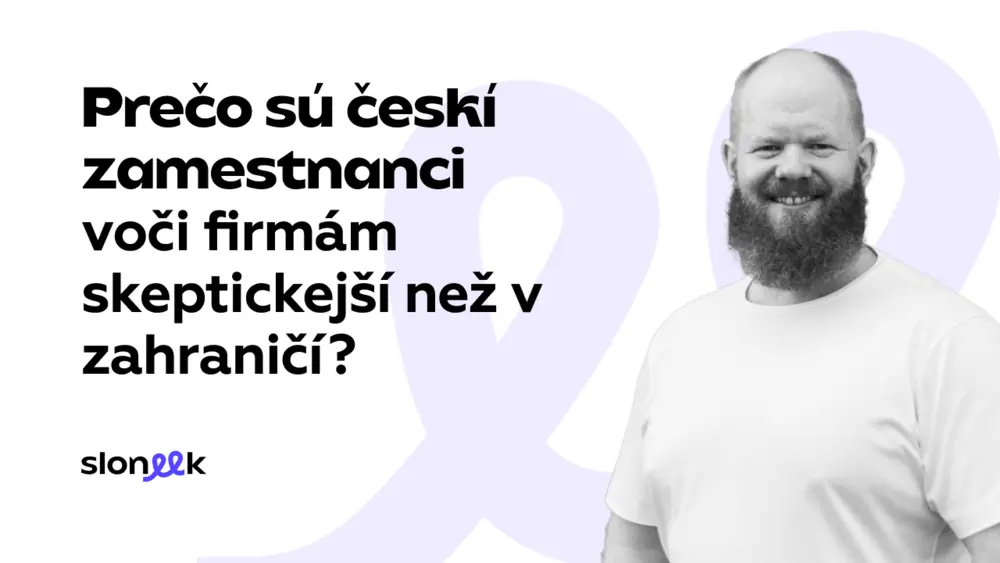 Prečo sú slovenskí a českí zamestnanci skeptickejší voči firmám v porovnaní so zahraničím?
